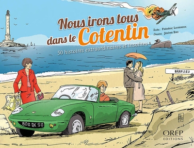Nous irons tous dans le Cotentin : 50 histoires extraordinaires et insolites
