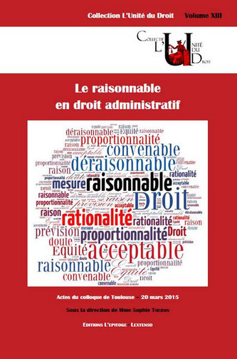 Le raisonnable en droit administratif : actes du colloque de Toulouse, 20 mars 2015