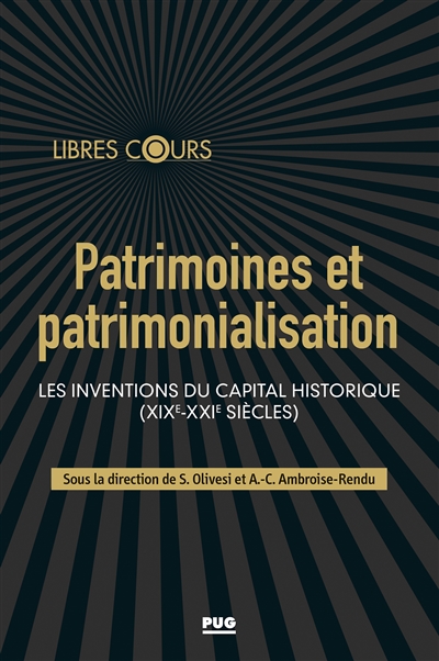 Patrimoines et patrimonialisation : les inventions du capital historique (XIXe-XXIe siècles)