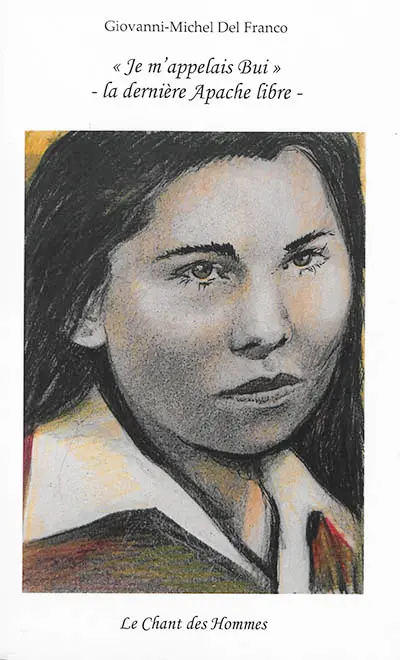 Je m'appelais Bui : la dernière Apache libre