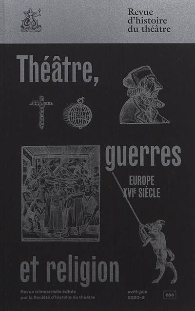 Revue d'histoire du théâtre, n° 286. Théâtre, guerres et religion : Europe, XVIe siècle