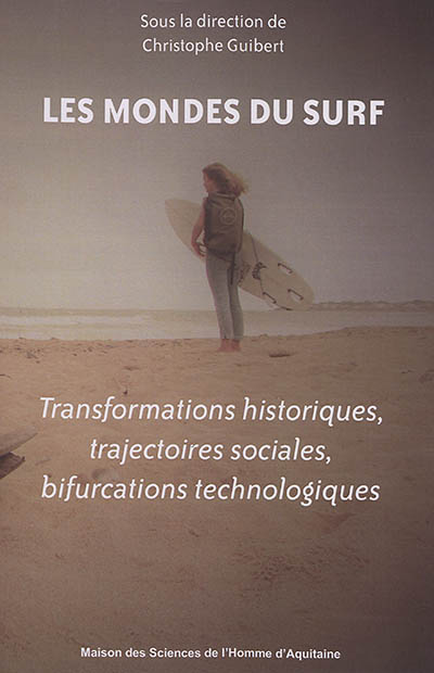 Les mondes du surf : transformations historiques, trajectoires sociales, bifurcations technologiques