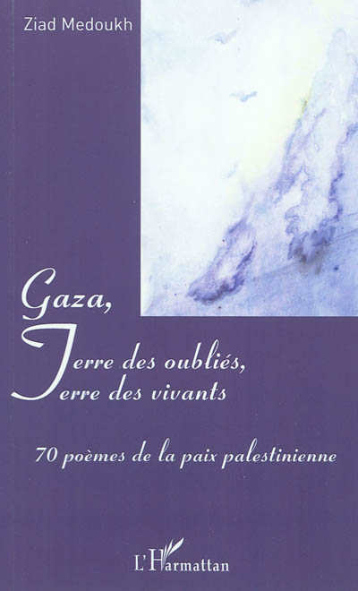 Gaza, terre des oubliés, terre des vivants : 70 poèmes de la paix palestinienne