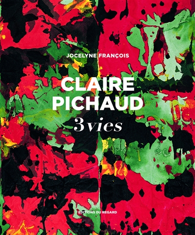 Claire Pichaud, 3 vies : une bio-monographie
