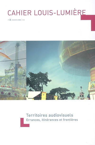 Cahier Louis-Lumière, n° 3. Territoires audiovisuels : errances, itinéraires et frontières
