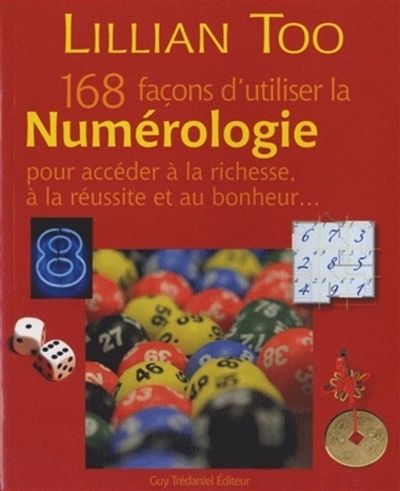 168 façons d'utiliser la numérologie pour accéder à la richesse, à la réussite et au bonheur...