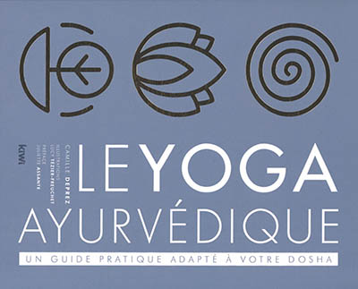 Le yoga ayurvédique : un guide pratique adapté à votre dosha