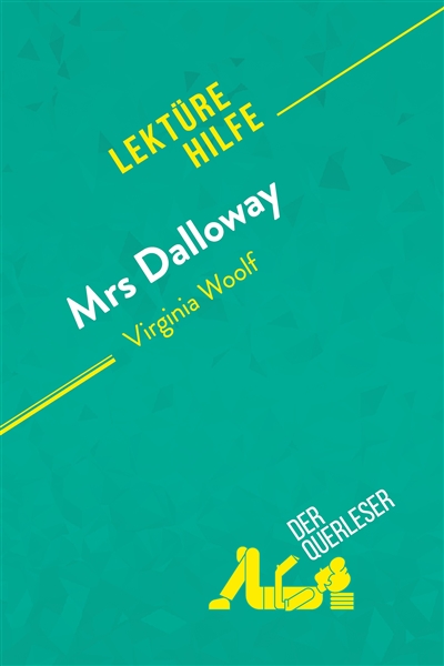 Mrs. Dalloway von Virginia Woolf (Lektürehilfe) : Detaillierte Zusammenfassung, Personenanalyse und Interpretation