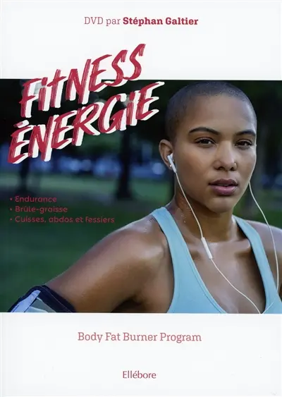 Fitness énergie : body fat burner program : endurance, brûle-graisse, cuisses, abdos et fessiers