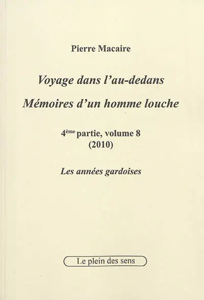 Voyage dans l'au-dedans, mémoires d'un homme louche. Vol. 4-8. 2010 : les années gardoises
