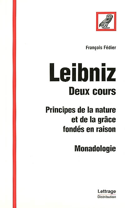 Leibniz, deux cours : Principes de la nature et de la grâce fondés en raison, Monadologie