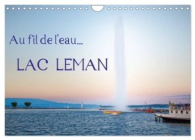 Au fil de l'eau... LAC LEMAN (Calendrier mural 2025 DIN A4 vertical), CALVENDO calendrier mensuel : Différents points de vues du Lac Léman, qui révèlent sa beauté et un environnement magnifique.