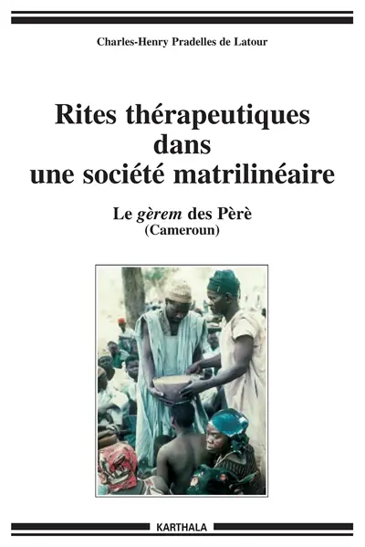 Rites thérapeutiques dans une société matrilinéaire : le gérem des Pèrè (Cameroun)