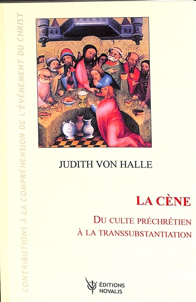 Contributions à la compréhension de l'évènement du Christ. Vol. 6. La Cène : du culte préchrétien à la transsubstantiation