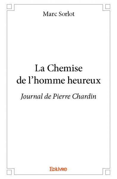 La chemise de l'homme heureux : Journal de Pierre Chardin