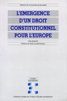 L'émergence d'un droit constitutionnel pour l'Europe : modes de formation et sources d'inspiration de la constitution des Communautés et de l'Union européenne