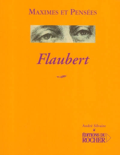Flaubert 1821-1880 : maximes et pensées