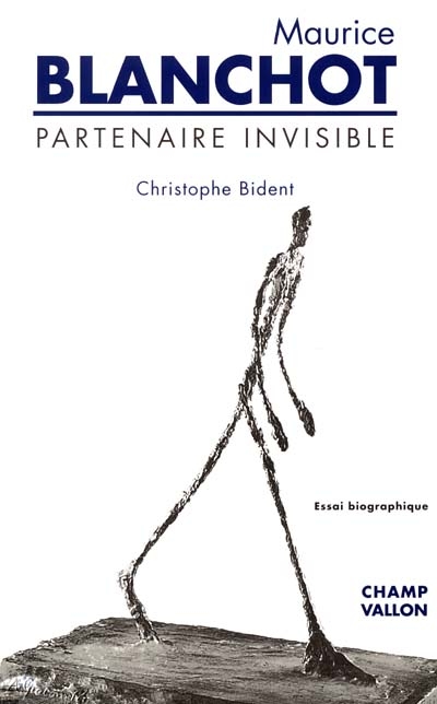 Maurice Blanchot, partenaire invisible : essai biographique