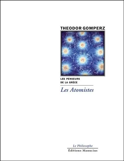 Les penseurs de la Grèce : histoire de la philosophie antique. Vol. 5. Les atomistes