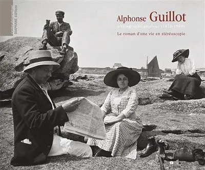 Alphonse Guillot : le roman d'une vie en stéréoscopie