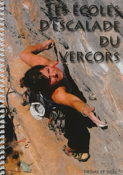 Les écoles d'escalade du Vercors : 34 sites d'escalade sportive sur les départements de l'Isère et de la Drôme : 2010