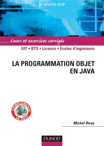 La programmation objet en Java : cours et exercices corrigés : IUT, BTS, licence, écoles d'ingénieurs