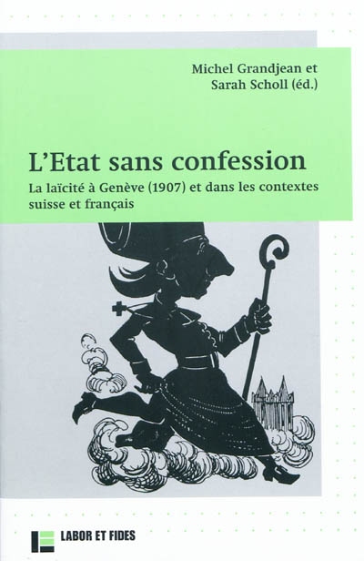 L'Etat sans confession : la laïcité à Genève (1907) et dans les contextes suisse et français
