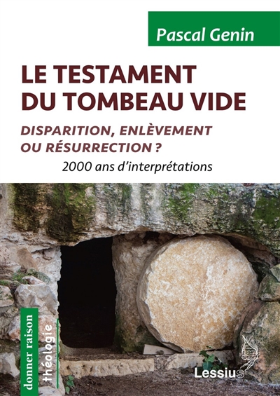 Le testament du tombeau vide : disparition, enlèvement ou résurrection ? : 2.000 ans d'interprétations
