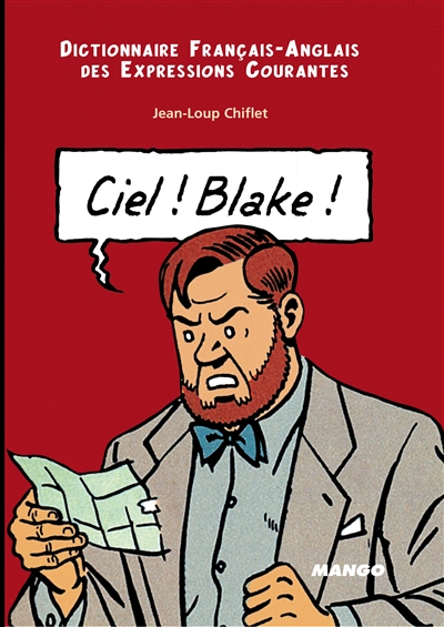 Ciel ! Blake : dictionnaire français-anglais des expressions courantes. Sky ! Mortimer : English-French dictionary of running idioms