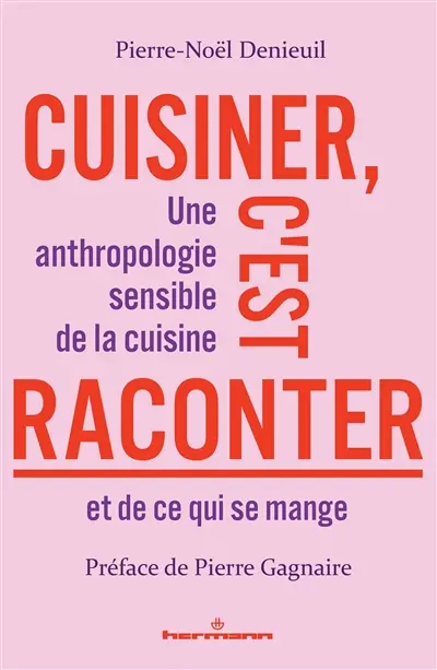 Cuisiner c'est raconter : une anthropologie sensible de la cuisine et de ce qui se mange