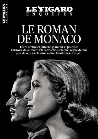 Le Figaro enquêtes, hors-série. Le roman de Monaco : entre ombre et lumière, glamour et pouvoir, l'histoire de ce micro-Etat attractif sur lequel règne depuis plus de sept siècles une même famille, les Grimaldi