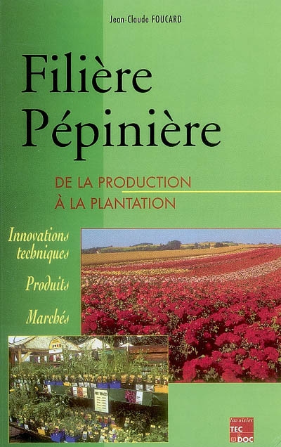 Filière pépinière : de la production à la plantation : innovations techniques, produits, marchés