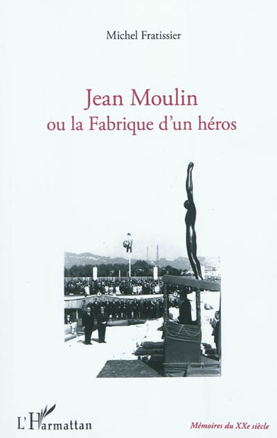 Jean Moulin ou La fabrique d'un héros