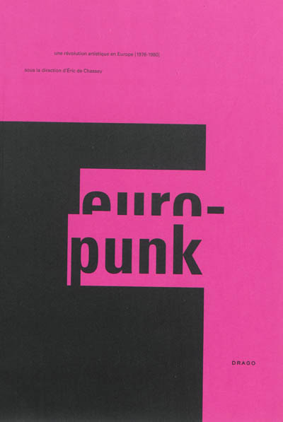 Europunk : une révolution artistique en Europe, 1976-1980 : exposition, Paris, Musée de la musique, du 15 octobre 2013 au 19 janvier 2014