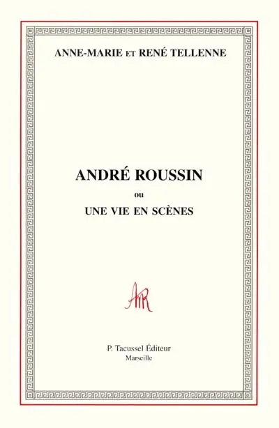 André Roussin ou Une vie en scènes