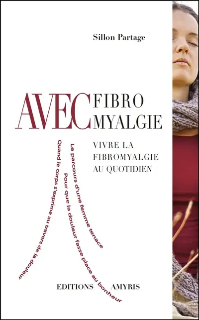 Avec fibromyalgie : vivre la fibromyalgie au quotidien