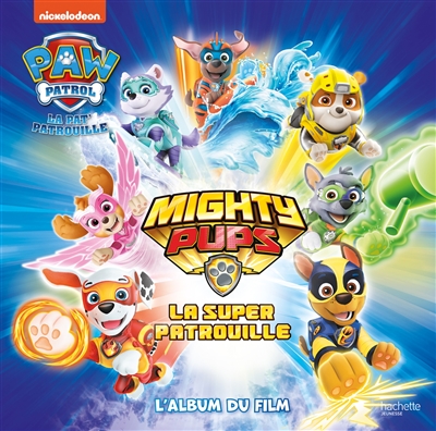 La Pat' Patrouille. Mighty Pups : La Super Patrouille : L'album Du Fil  de Nickelodeon productions - Livre - Lire Demain