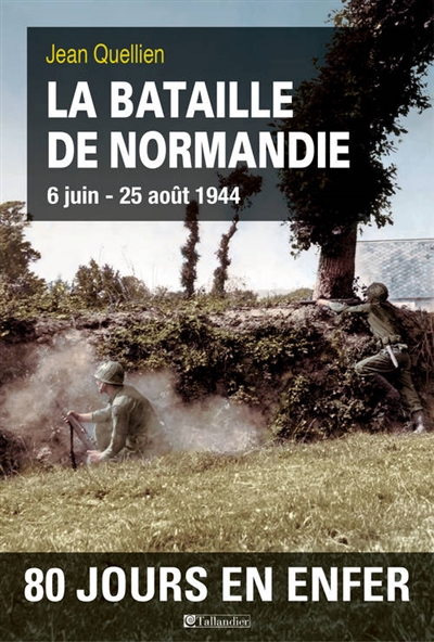 La bataille de Normandie : 6 juin-25 août 1944