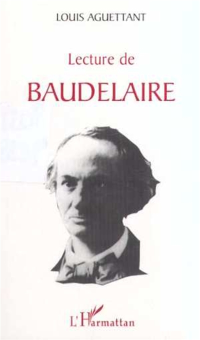 Lecture de Baudelaire : vie, psychologie, poétique