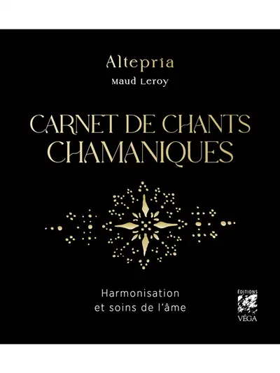 Carnet de chants chamaniques : harmonisation et soins de l'âme