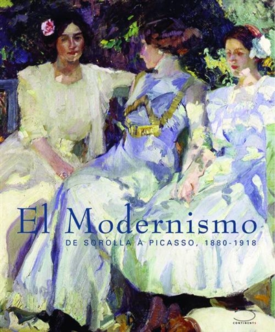 El modernismo : de Sorolla à Picasso, 1880-1918