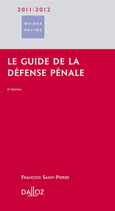 Le guide de la défense pénale : 2011-2012