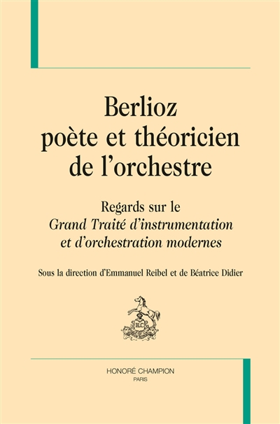 Berlioz, poète et théoricien de l'orchestre : regards sur le Grand traité d'instrumentation et d'orchestration modernes