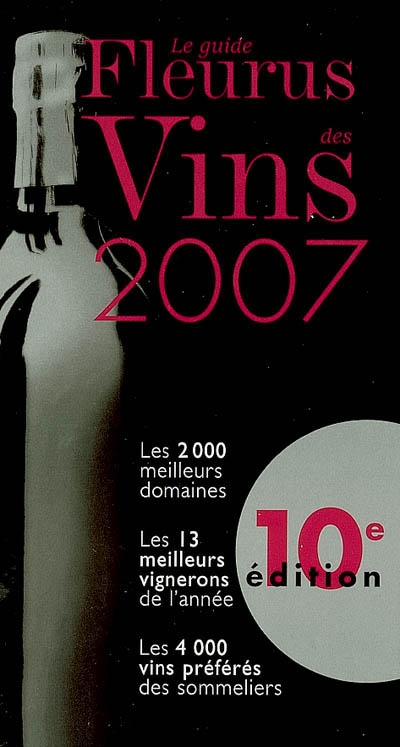 Le guide Fleurus des vins 2007 : les 2.000 meilleurs domaines, les 13 meilleurs vignerons de l'année, les 4.000 vins préférés des sommeliers