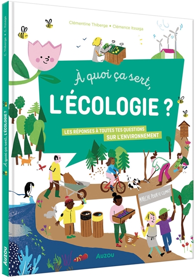 À quoi ça sert, l'écologie ? : les réponses à toutes tes questions sur l'environnement