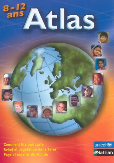Atlas 8-12 ans : comment lire une carte, relief et végétation de la Terre, pays et enfants du monde