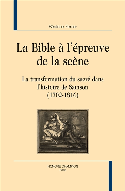 La Bible à l'épreuve de la scène : la transformation du sacré dans l'histoire de Samson : 1702-1816