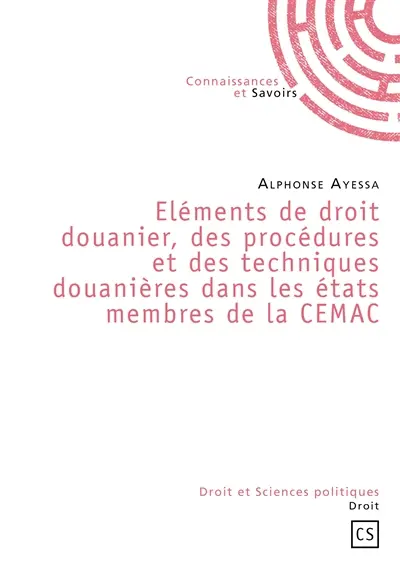 Eléments de droit douanier, des procédures et des techniques douanières dans les états membres de la CEMAC