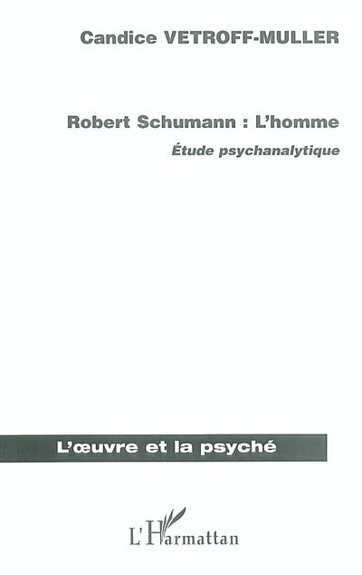 Robert Schumann, l'homme : étude psychanalytique