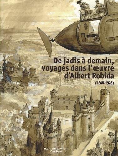 De jadis à demain, voyages dans l'oeuvre d'Albert Robida (1848-1926)